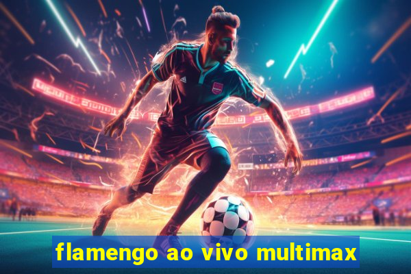 flamengo ao vivo multimax